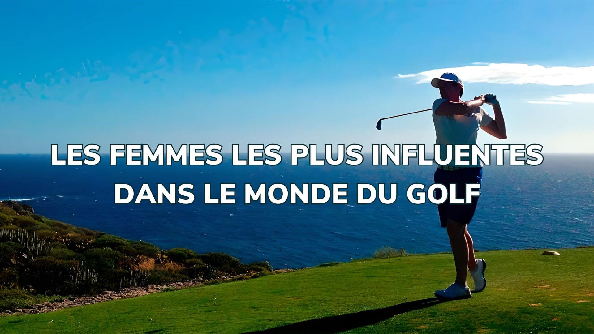 LES FEMMES LES PLUS INFLUENTES DANS LE MONDE DU GOLF