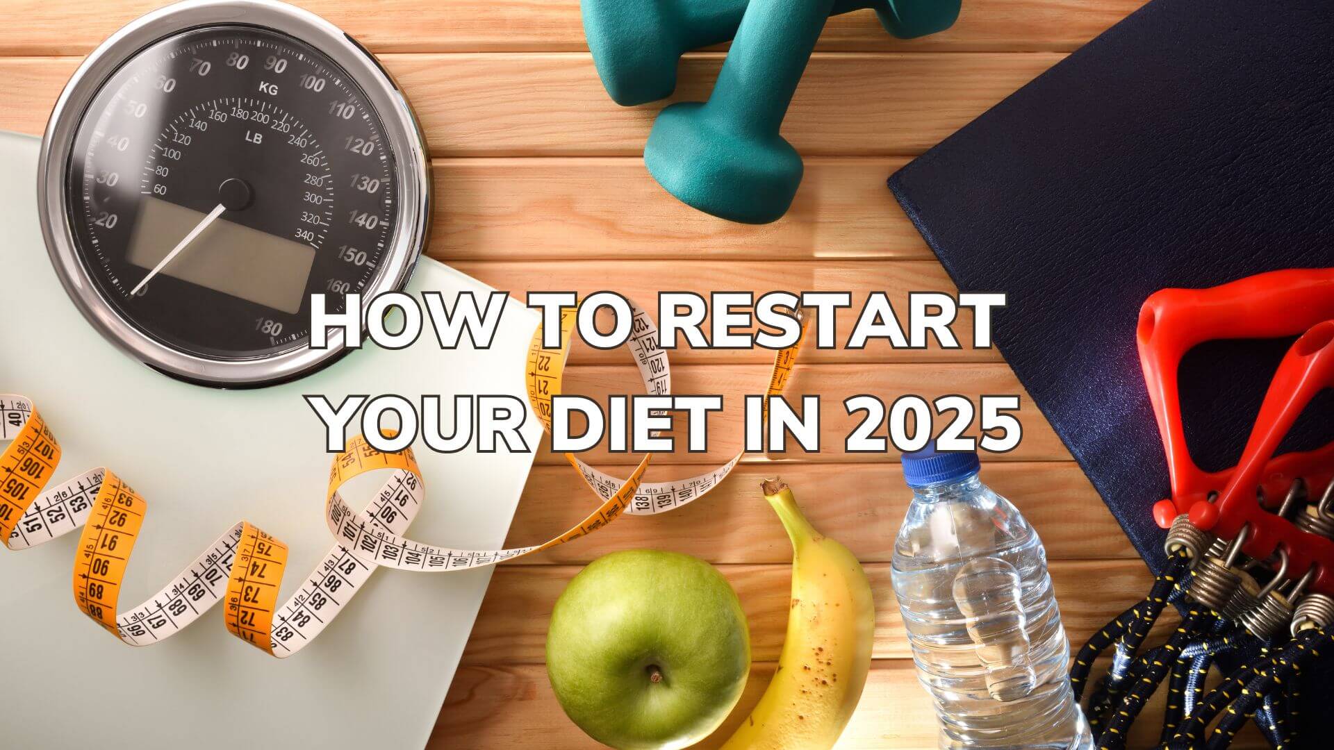 HOW TO RESTART YOUR DIET IN 2025